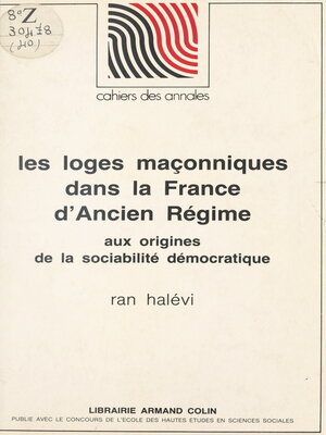 cover image of Les loges maçonniques dans la France d'Ancien régime, aux origines de la sociabilité démocratique